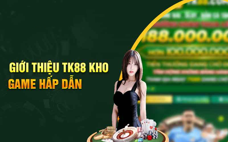 Nhà cái TK88 sở hữu kho game phong phú và đẳng cấp Nhà cái TK88 sở hữu kho game phong phú và đẳng cấp