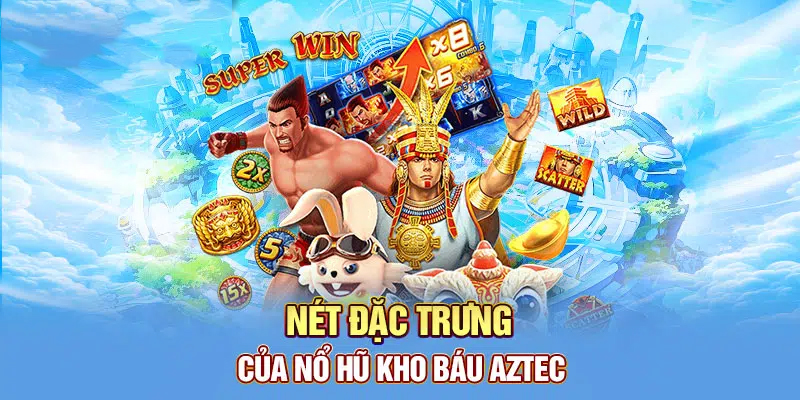 Trải nghiệm tính năng vượt trội trong game kho báu Aztec Trải nghiệm tính năng vượt trội trong game kho báu Aztec