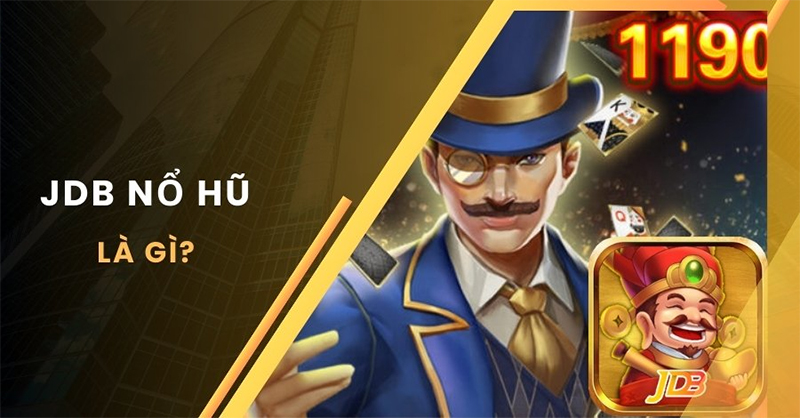 Sơ bộ về sảnh game JDB Nổ Hũ Sơ bộ về sảnh game JDB Nổ Hũ