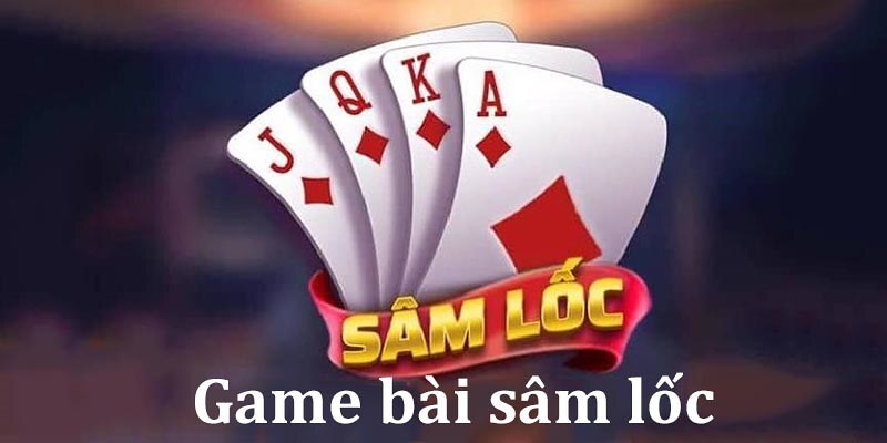 Giới thiệu tổng quan về trò chơi sâm lốc online Giới thiệu tổng quan về trò chơi sâm lốc online