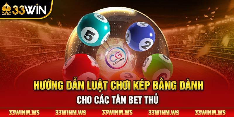 Hướng dẫn luật chơi kép bằng dành cho các tân bet thủ Hướng dẫn luật chơi kép bằng dành cho các tân bet thủ