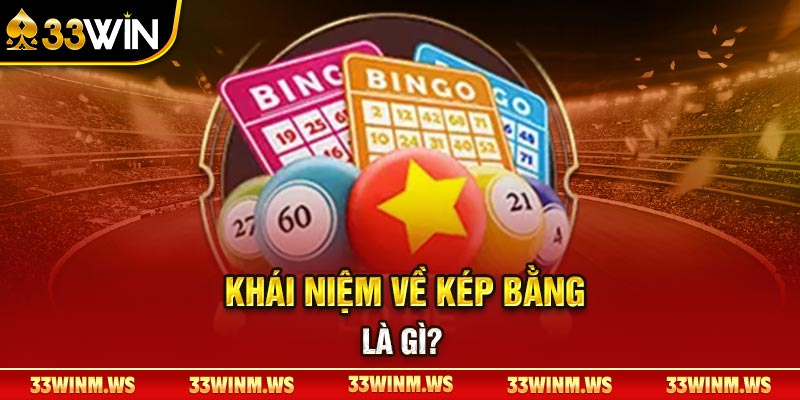 Khái niệm về kép bằng là gì? Khái niệm về kép bằng là gì?